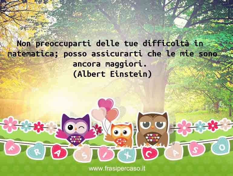 Una citazione di Albert Einstein by FrasiPerCaso.it