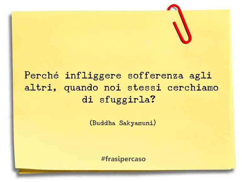 Una citazione di Buddha Sakyamuni by FrasiPerCaso.it