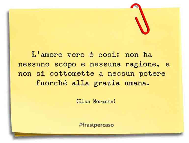 Una citazione di Elsa Morante by FrasiPerCaso.it