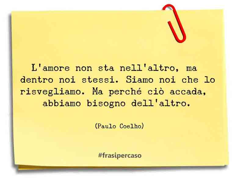 Una citazione di Paulo Coelho by FrasiPerCaso.it