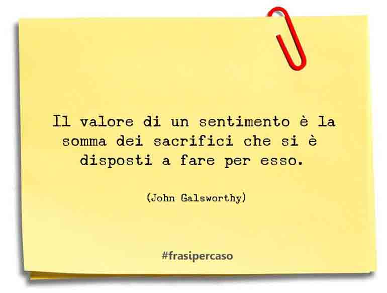 Una citazione di John Galsworthy by FrasiPerCaso.it