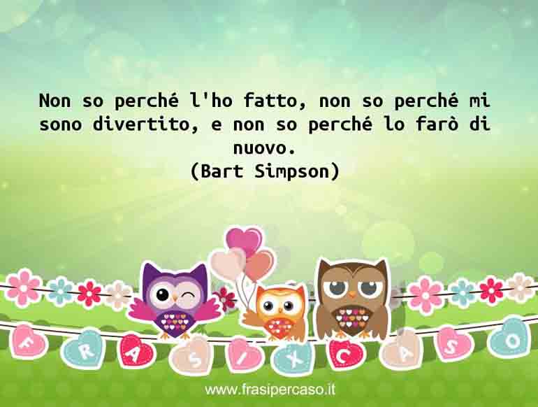 Una citazione di Bart Simpson by FrasiPerCaso.it