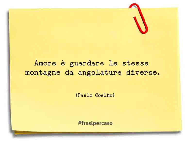 Una citazione di Paulo Coelho by FrasiPerCaso.it