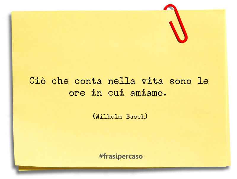 Una citazione di Wilhelm Busch by FrasiPerCaso.it