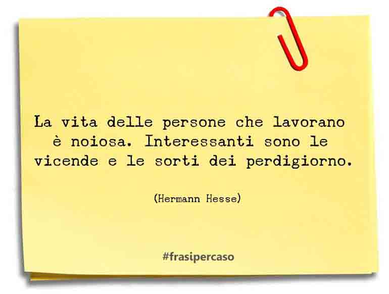 Una citazione di Hermann Hesse by FrasiPerCaso.it