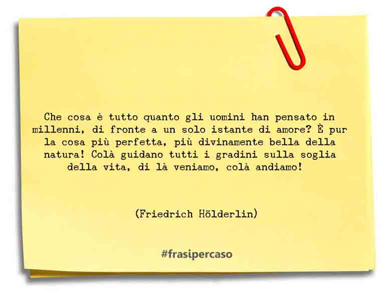 Una citazione di Friedrich Hölderlin by FrasiPerCaso.it