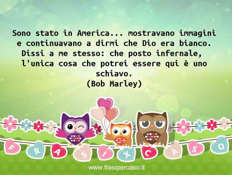 Una citazione di Bob Marley by FrasiPerCaso.it