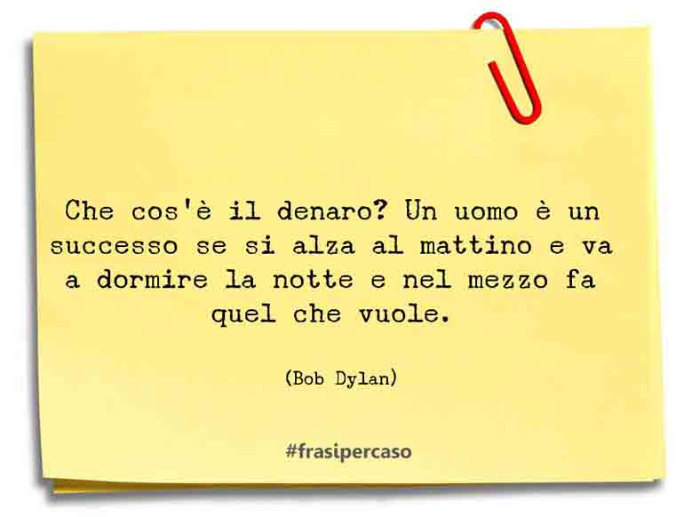 Una citazione di Bob Dylan by FrasiPerCaso.it