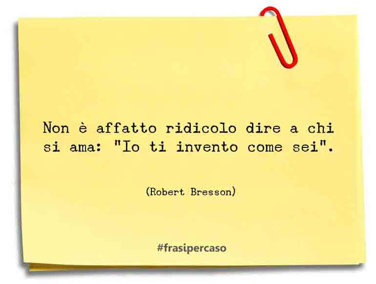 Una citazione di Robert Bresson by FrasiPerCaso.it