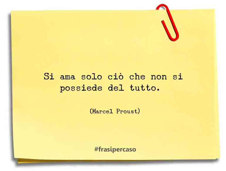 Una citazione di Marcel Proust by FrasiPerCaso.it