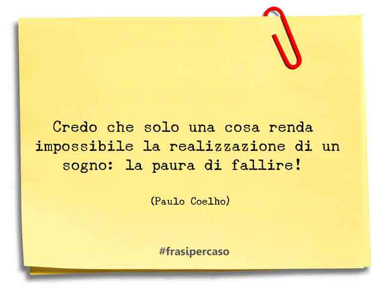 Tutt O'logo - Soltanto una cosa rende impossibile un sogno: la paura di  fallire. Paulo Coelho #aforismi #citazioni #frasivere #frasibelle  #imieipensieri #frasedelgiorno #frasitop #aforisma #riflessioni  #meditazione #riflessione #frasi #pensieri