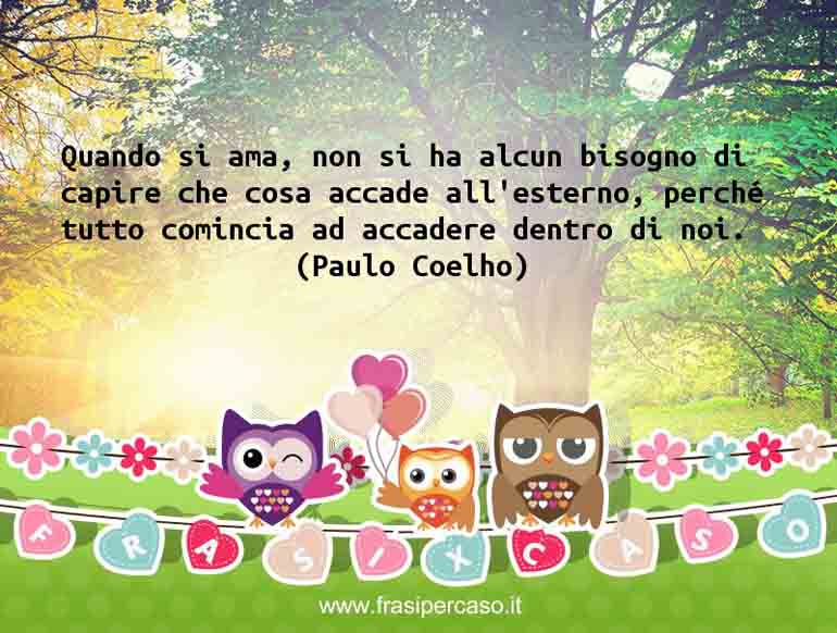 Una citazione di Paulo Coelho by FrasiPerCaso.it