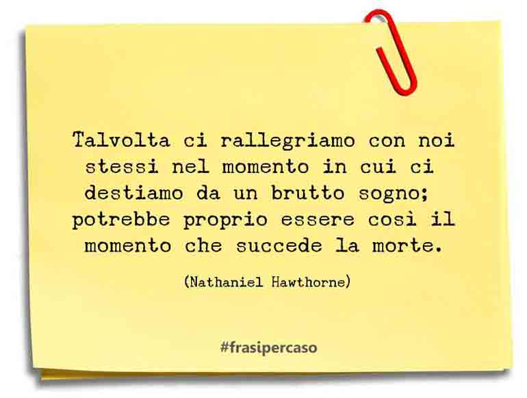 Una citazione di Nathaniel Hawthorne by FrasiPerCaso.it