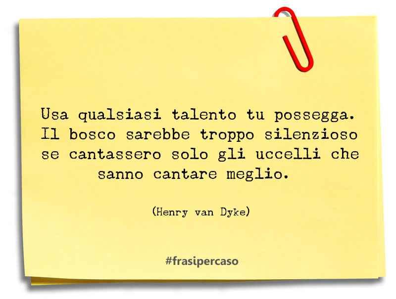 Una citazione di Henry van Dyke by FrasiPerCaso.it