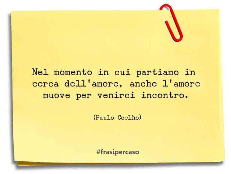 Una citazione di Paulo Coelho by FrasiPerCaso.it