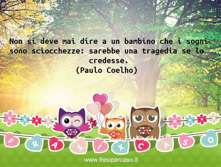 Una citazione di Paulo Coelho by FrasiPerCaso.it