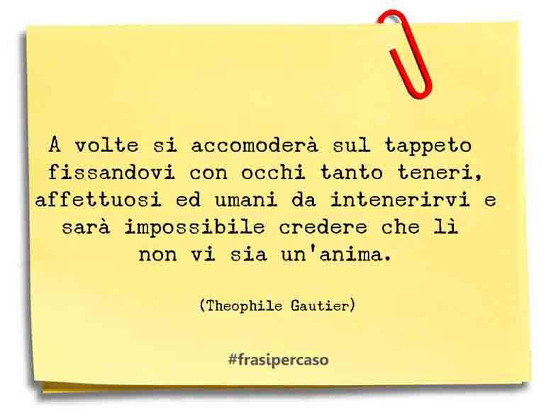 Una citazione di Theophile Gautier by FrasiPerCaso.it