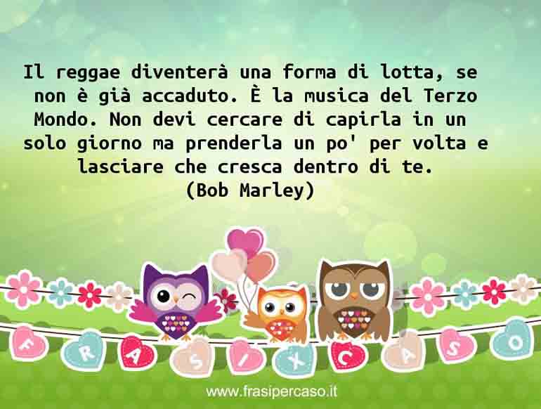 Una citazione di Bob Marley by FrasiPerCaso.it