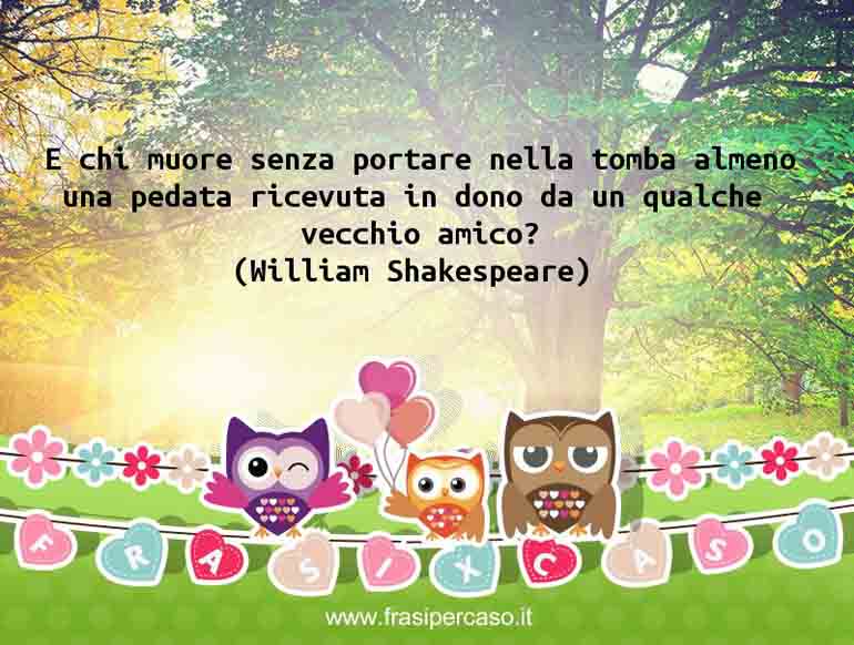 Una citazione di William Shakespeare by FrasiPerCaso.it