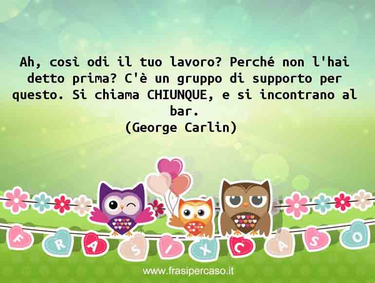 Una citazione di George Carlin by FrasiPerCaso.it