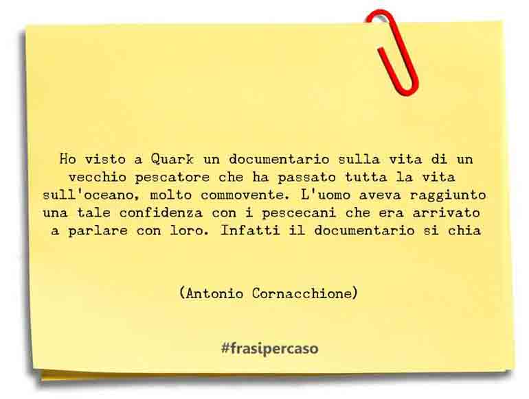 Una citazione di Antonio Cornacchione by FrasiPerCaso.it