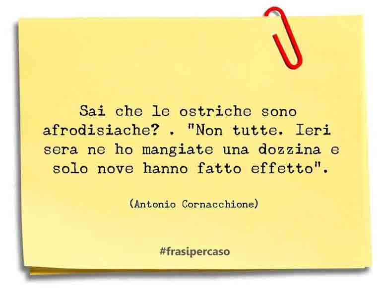 Una citazione di Antonio Cornacchione by FrasiPerCaso.it