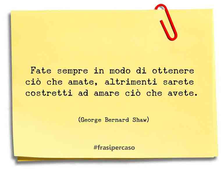 Una citazione di George Bernard Shaw by FrasiPerCaso.it