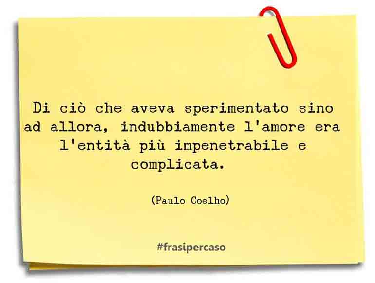 Una citazione di Paulo Coelho by FrasiPerCaso.it