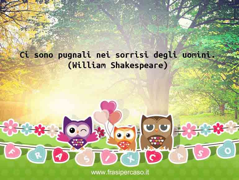 Una citazione di William Shakespeare by FrasiPerCaso.it