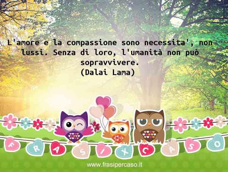 Una citazione di Dalai Lama by FrasiPerCaso.it