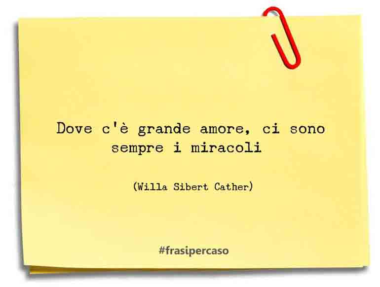 Una citazione di Willa Sibert Cather by FrasiPerCaso.it